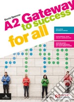 Gateway to success for all. A2. Per il biennio delle Scuole superiori. Con e-book. Con espansione online libro