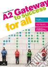 Gateway to success for all. A2. Per il biennio delle Scuole superiori. Con e-book. Con espansione online libro