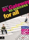 Gateway to success for all. B1. Per il biennio delle Scuole superiori. Con e-book. Con espansione online libro