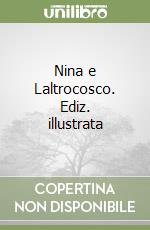 Nina e Laltrocosco. Ediz. illustrata libro