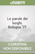 Le parole dei luoghi. Bologna '77