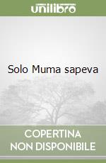 Solo Muma sapeva