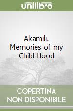 Akamili. Memories of my Child Hood libro