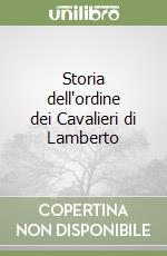 Storia dell'ordine dei Cavalieri di Lamberto libro