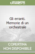 Gli erranti. Memorie di un orchestrale libro