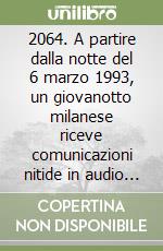 2064. A partire dalla notte del 6 marzo 1993, un giovanotto milanese riceve comunicazioni nitide in audio video della nipote Isa che vive nell'anno 2064 libro