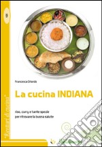 La cucina indiana. Riso, curry e tante spezie per ritrovare la buona salute libro