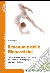 Il manuale delle ginnastiche. Fare ginnastica naturalmente tutto l'anno con il fitness, lo stretching, lo yoga e tante altre discipline libro di Righini Rosanna