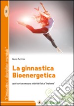 La ginnastica bioenergetica. Guida ad una nuova attività fisica «insieme»