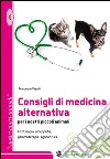 Consigli di medicina alternativa per i nostri piccoli animali. Fitoterapia, omeopatia, gemmoterapia, agopuntura libro