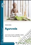 Ayurveda. Curare il corpo e lo spirito con l'antica medicina indiana per vivere meglio e più a lungo libro