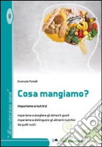 Cosa mangiamo? Impariano a nutrirci, impariamo a scegliere gli alimenti giusti impariamo a distinguere gli alimenti nutritivi da quelli vuoti