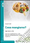 Cosa mangiamo? Impariano a nutrirci, impariamo a scegliere gli alimenti giusti impariamo a distinguere gli alimenti nutritivi da quelli vuoti libro