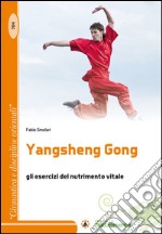 Yangsheng Gong. Gli esercizi del nutrimento vitale