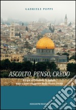 Ascolto, penso, credo. Da qui all'eternità, il tempo. Dimensione sfuggente della realtà creata libro