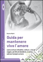 Guida per mantenere vivo l'amore. In questo manuale sono raccolti consigli per riconoscere gli errori nel comportamento di coppia... libro