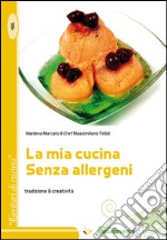 La mia cucina senza allergeni. Tradizione & creatività libro