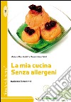 La mia cucina senza allergeni. Tradizione & creatività libro