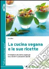 La cucina vegana e le sue ricette. Introduzione alla cucina vegana per uno stile di vita più sano e naturale libro di Boni Ilaria