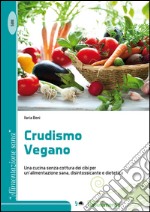 Crudismo vegano. Una cucina senza cottura dei cibi per un'alimentazione sana, disintossicante e dietetica libro