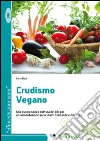 Crudismo vegano. Una cucina senza cottura dei cibi per un'alimentazione sana, disintossicante e dietetica libro di Boni Ilaria