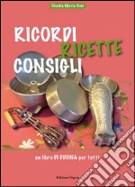 Ricordi ricette consigli. Un libro di cucina per tutti