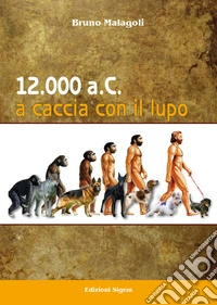 12.000 a.C. A caccia con il lupo libro