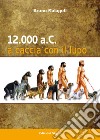 12.000 a.C. A caccia con il lupo libro di Malagoli Bruno