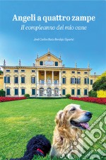 Angeli a quattro zampe. Il compleanno del mio cane libro