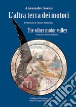 L'altra terra dei motori-The other motor valley. Ediz. bilingue libro