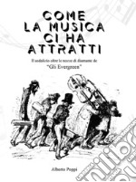 Come la musica ci ha attratti. Il sodalizio oltre le nozze di diamante de «Gli Evergreen» libro