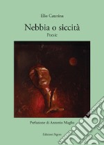 Nebbia o siccità. Poesie libro