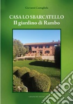 Casa Lo Sbarcatello. Il giardino di Rambo libro