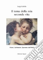 Il tema della mia vita seconda vita. Visioni, confessioni, speranze dall'Aldilà libro