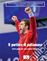 Il portiere di pallamano. Linee guida per una scuola italiana libro