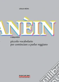 L'arsanèin. Piccolo vocabolario per cominciare a parlar reggiano libro