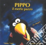 Pippo il merlo pazzo. Ediz. illustrata. Con CD-Audio