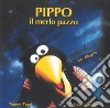 Pippo il merlo pazzo. Ediz. illustrata. Con CD-Audio libro di Togni Tommy