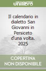 Il calendario in dialetto San Giovanni in Persiceto d'una volta. 2025 libro