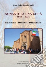 Nonantola una città. 1961-2024. Cronache-Racconti-Fotografie libro