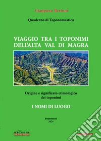 Viaggio tra i toponimi dell'alta Val di Magra. Quaderno di toponomastica libro
