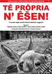 Té pròpria n' êsen! Il mondo degli animali nella tradizione reggiana libro