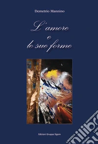 L'amore e le sue forme libro