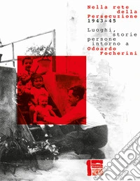 Nella rete della persecuzione 1943-45. Luoghi, storie, persone intorno a Odoardo Focherini libro