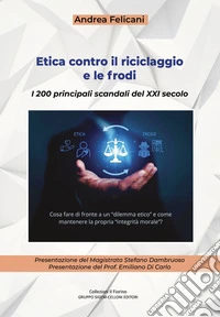 Etica contro il riciclaggio e le frodi. I 200 principali scandali del XXI secolo libro