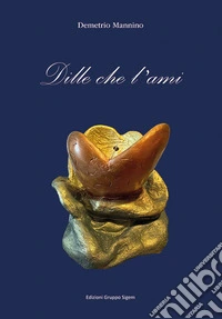 Dille che l'ami libro