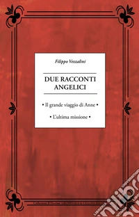 Due racconti angelici. Il grande viaggio di Anne. L'ultima missione libro