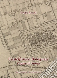 Castelfranco Bolognese. Pagine di storia libro