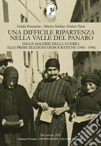 Una difficile ripartenza nella Valle del Panaro. Dalle macerie della guerra alle prime elezioni democratiche (1945-1946) libro