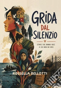 Grida dal silenzio. Storie che danno voce a chi non ha voce libro